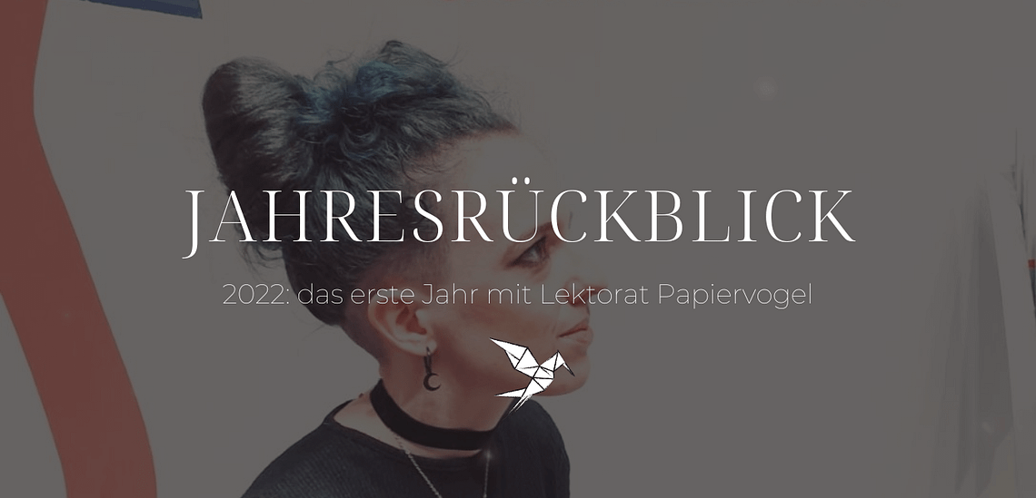 Jahresrückblick 2022: Das erste Jahr Lektorat Papiervogel